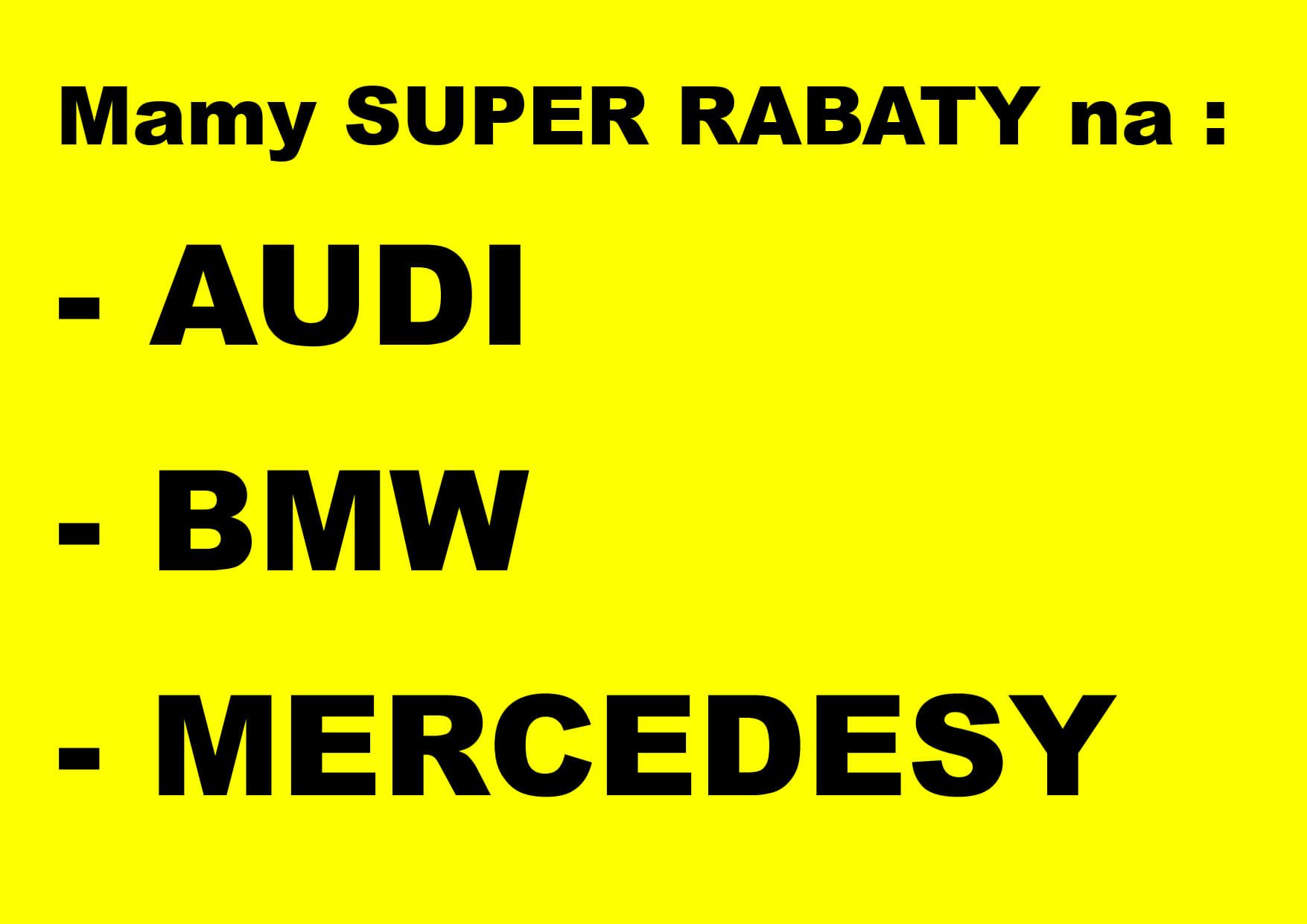 Mamy SUPER RABATY na marki AUDI, BMW, MERCEDESY